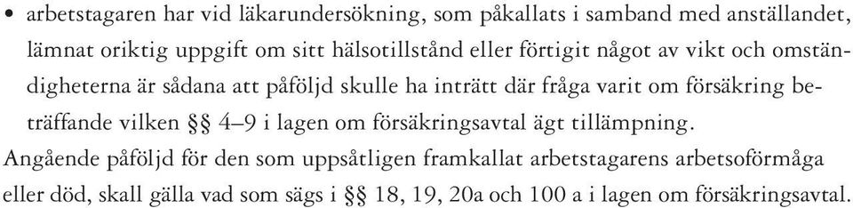 om försäkring beträffande vilken 4 9 i lagen om försäkringsavtal ägt tillämpning.