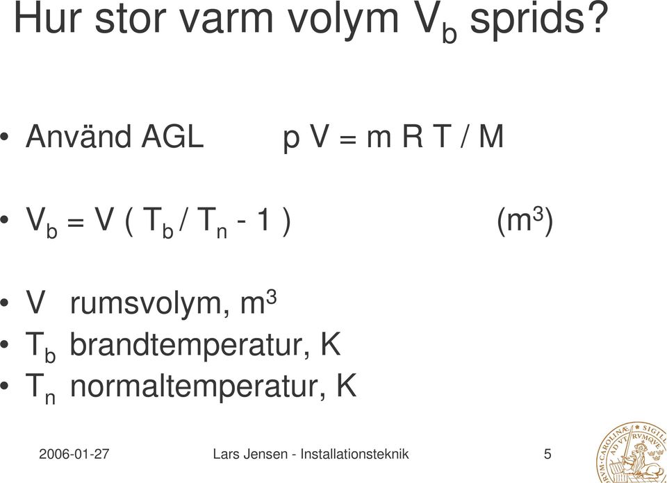 ) (m 3 ) V rumsvolym, m 3 T b brandtemperatur, K T