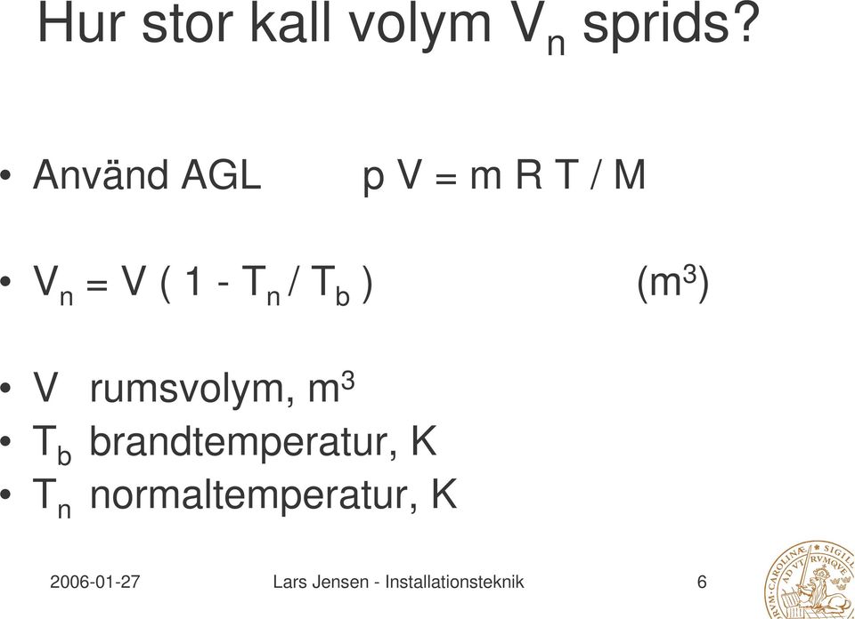 ) (m 3 ) V rumsvolym, m 3 T b brandtemperatur, K T