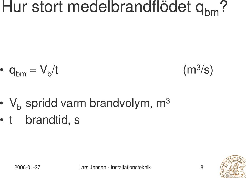 varm brandvolym, m 3 t brandtid, s