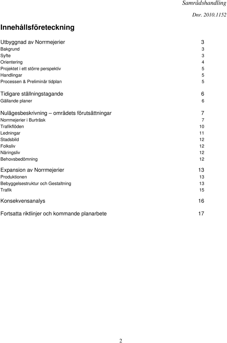 Norrmejerier i Burträsk 7 Trafikflöden 10 Ledningar 11 Stadsbild 12 Folksliv 12 Näringsliv 12 Behovsbedömning 12 Expansion av