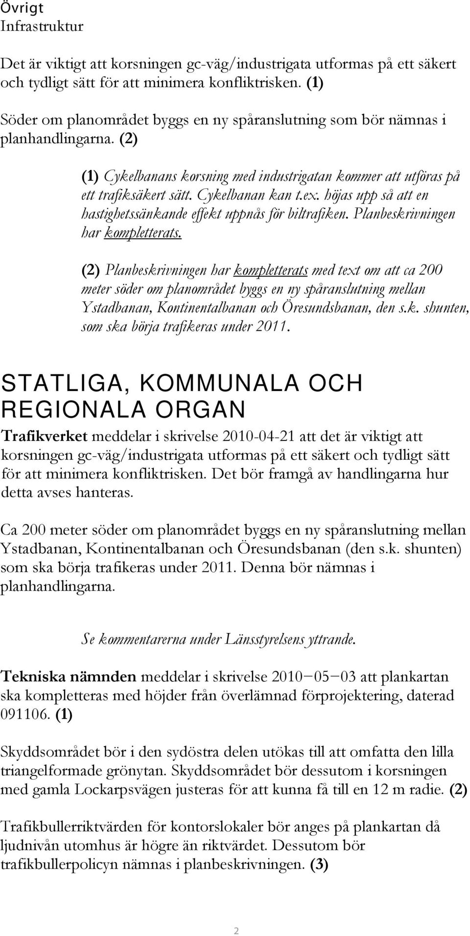 höjas upp så att en hastighetssänkande effekt uppnås för biltrafiken. Planbeskrivningen har kompletterats.