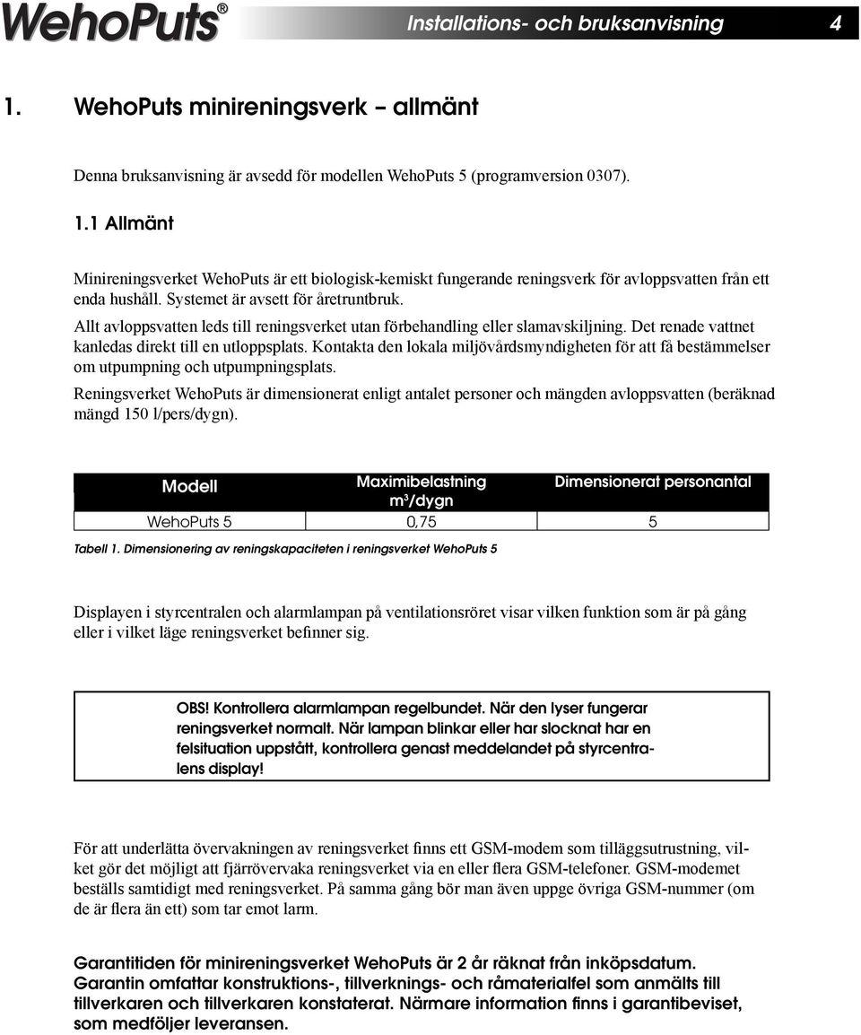 Kontakta den lokala miljövårdsmyndigheten för att få bestämmelser om utpumpning och utpumpningsplats.