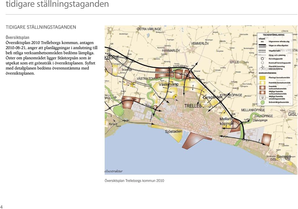 lämpliga. Öster om planområdet ligger Ståstorpsån som är utpekat som ett grönstråk i översiktsplanen.