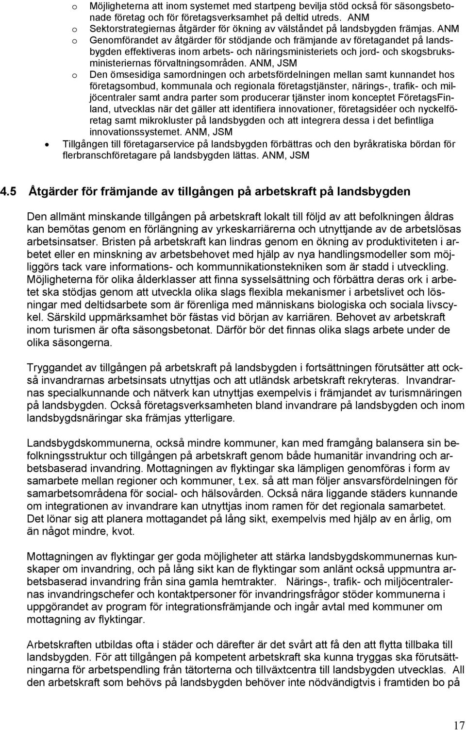 ANM o Genomförandet av åtgärder för stödjande och främjande av företagandet på landsbygden effektiveras inom arbets- och näringsministeriets och jord- och skogsbruksministeriernas förvaltningsområden.