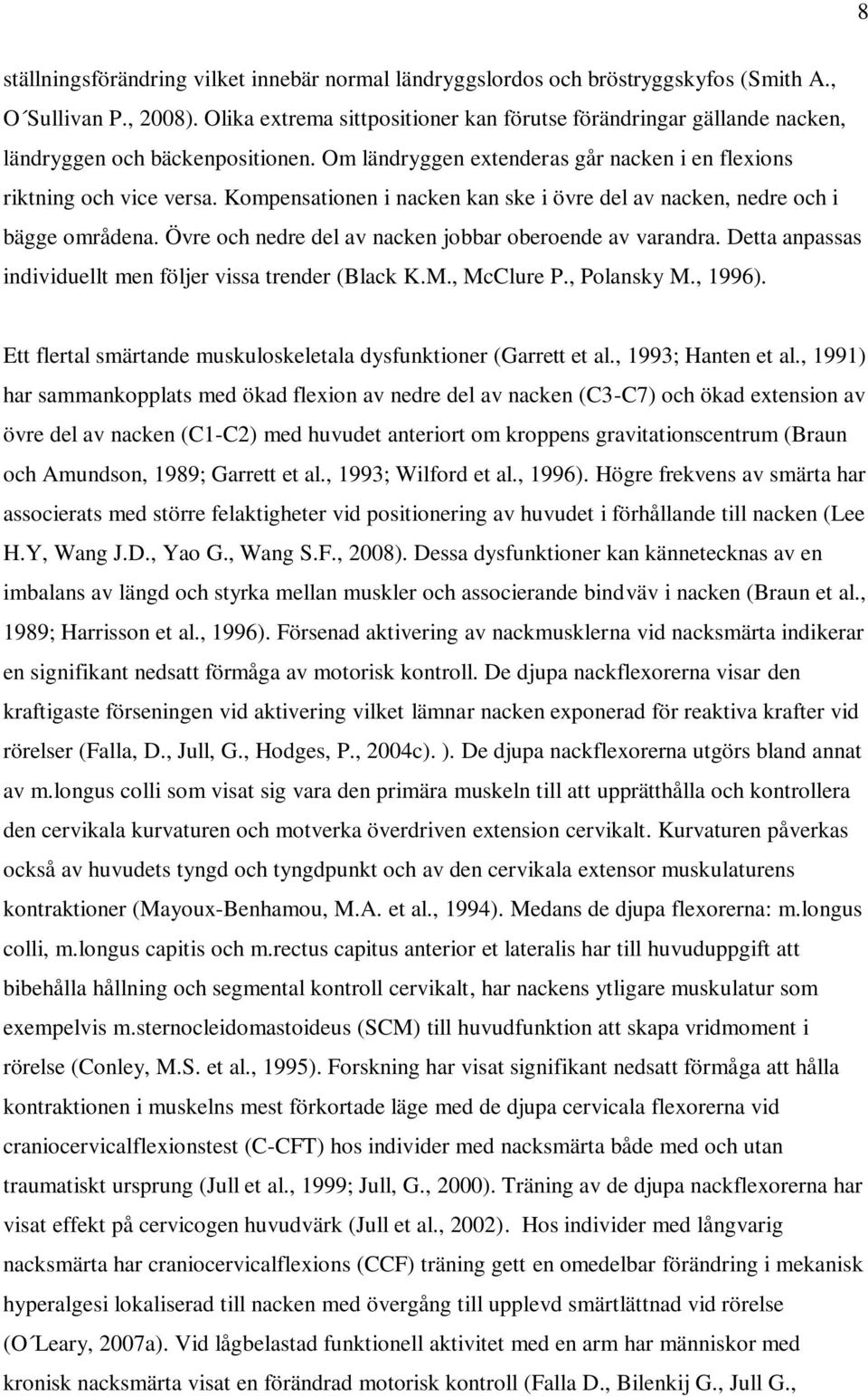 Kompensationen i nacken kan ske i övre del av nacken, nedre och i bägge områdena. Övre och nedre del av nacken jobbar oberoende av varandra.