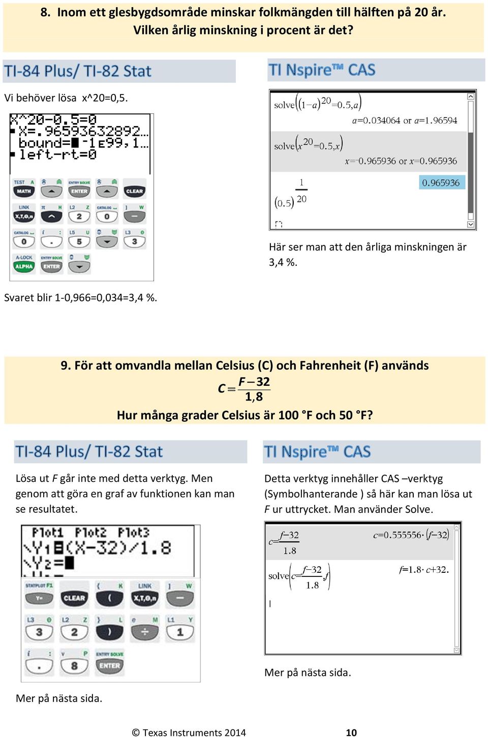 För att omvandla mellan Celsius (C) och Fahrenheit (F) används 32 C F 18, Hur många grader Celsius är 100 F och 50 F?