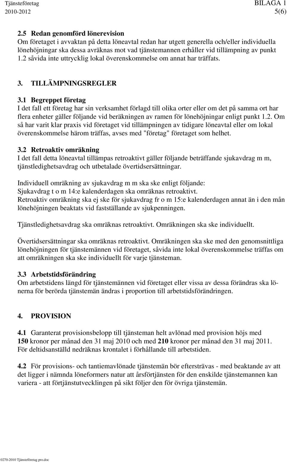 tillämpning av punkt 1.2 såvida inte uttrycklig lokal överenskommelse om annat har träffats. 3. TILLÄMPNINGSREGLER 3.