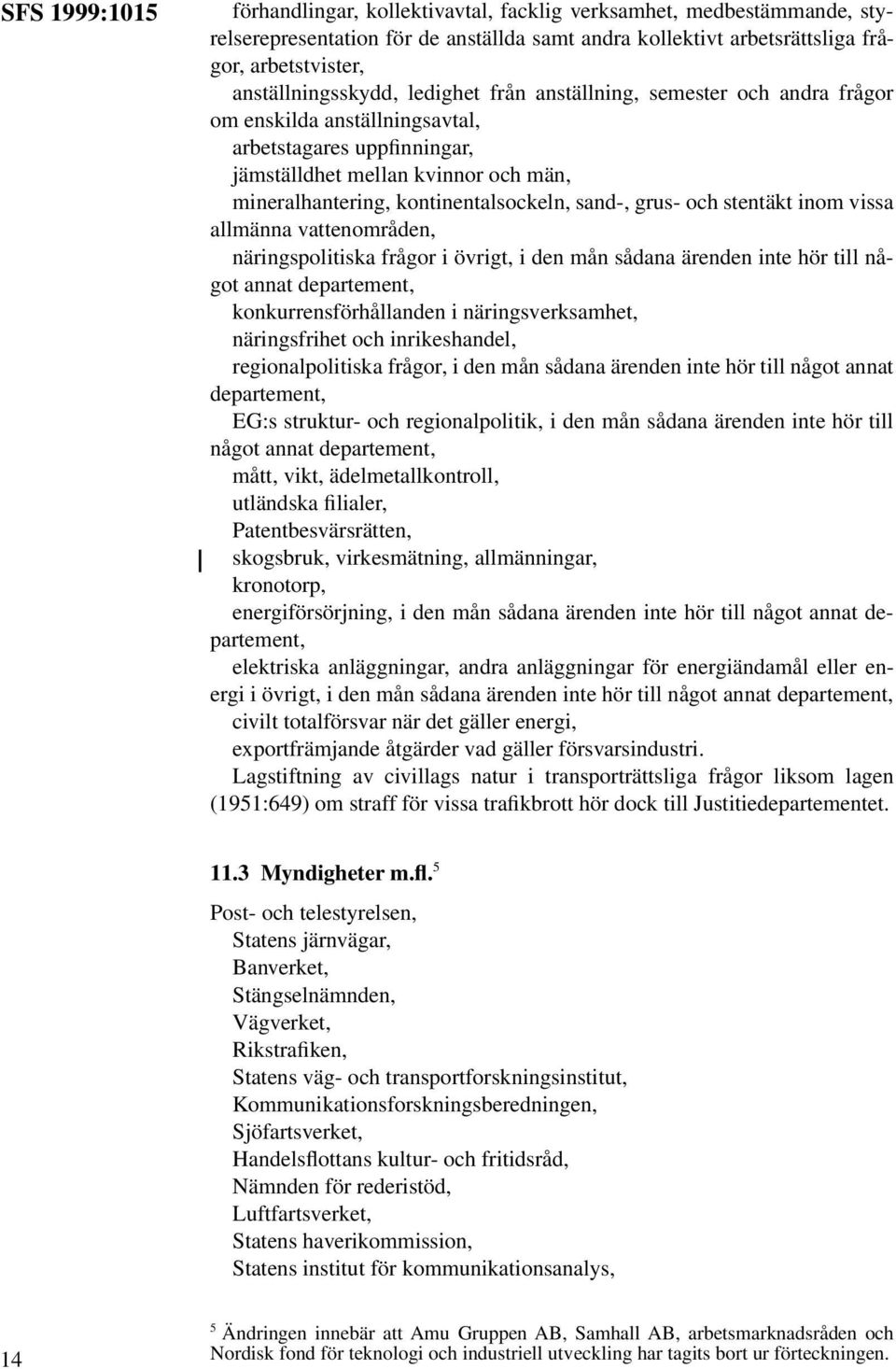 kontinentalsockeln, sand-, grus- och stentäkt inom vissa allmänna vattenområden, näringspolitiska frågor i övrigt, i den mån sådana ärenden inte hör till något annat konkurrensförhållanden i