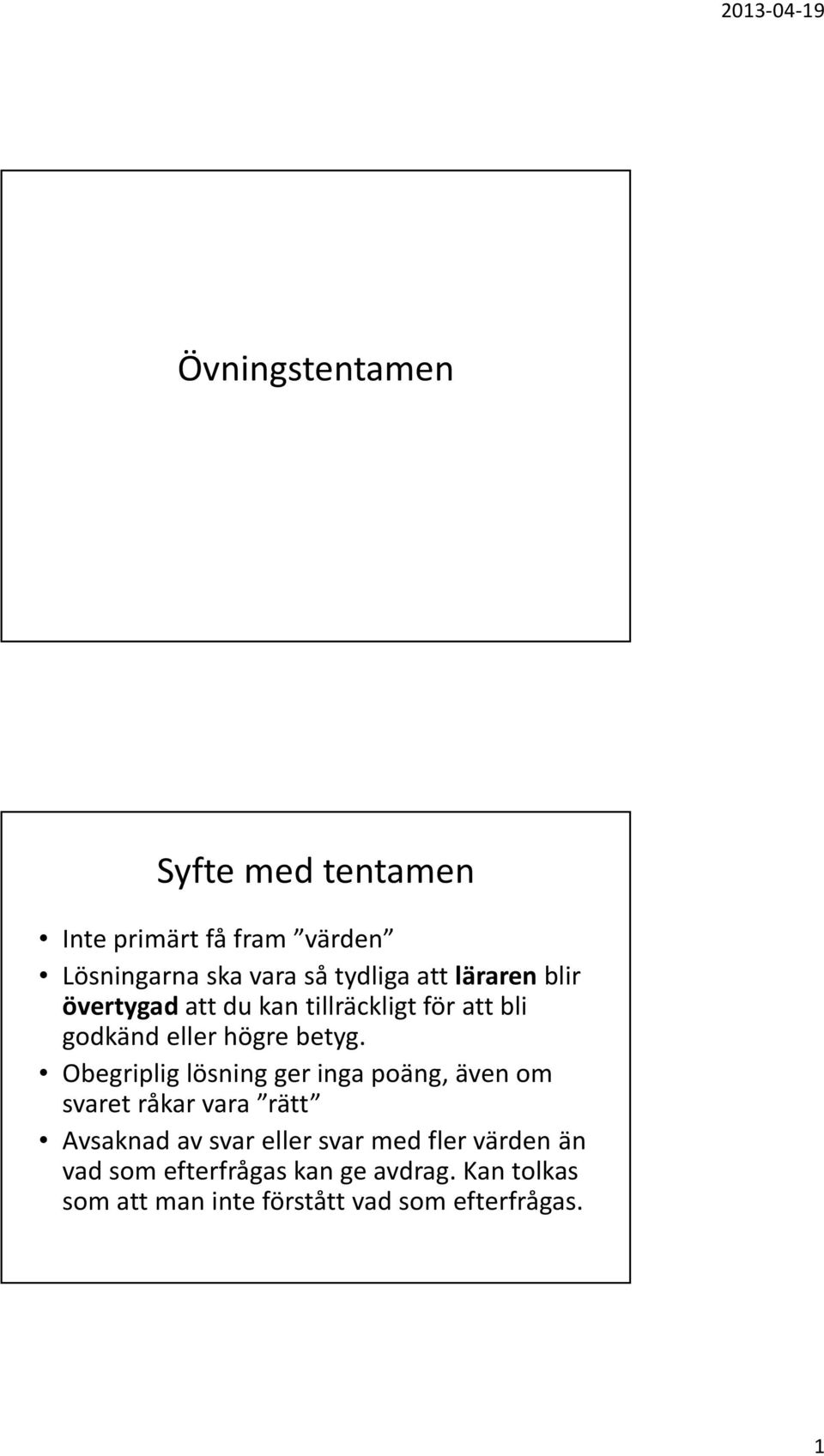 Obegriplig lösning ger inga poäng, även om svaret råkar vara rätt Avsaknad av svar eller svar med