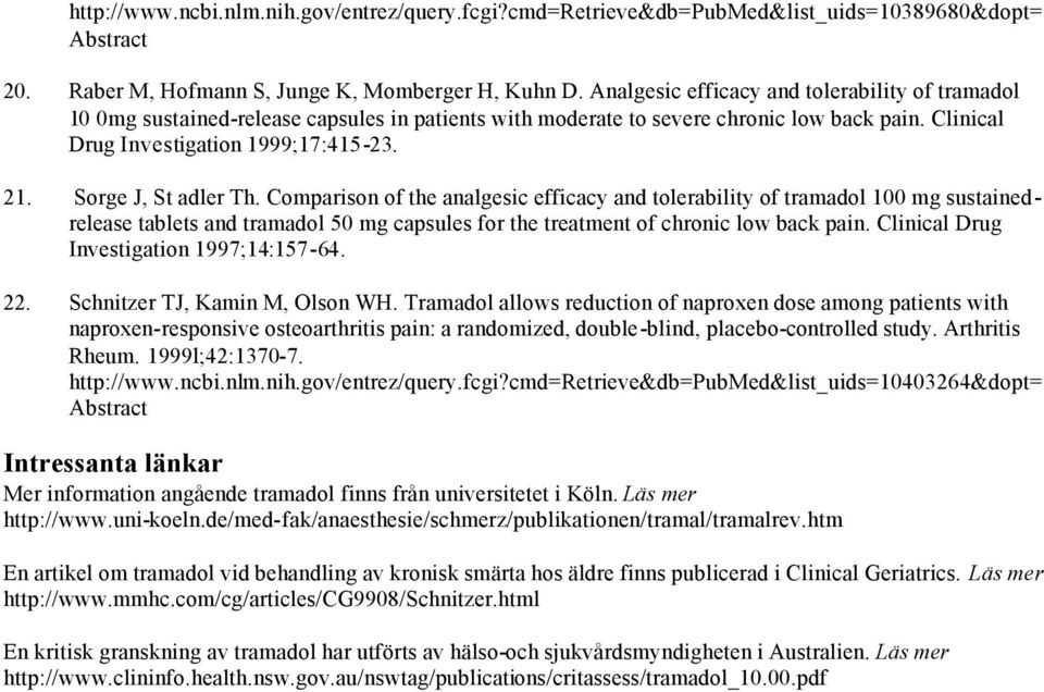 Sorge J, St adler Th. Comparison of the analgesic efficacy and tolerability of tramadol 100 mg sustainedrelease tablets and tramadol 50 mg capsules for the treatment of chronic low back pain.