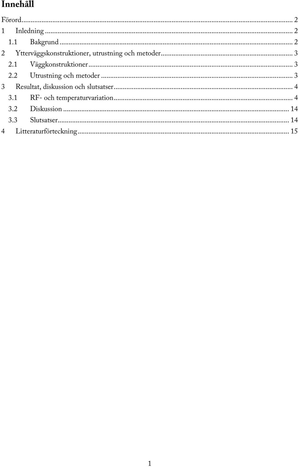 1 Väggkonstruktioner... 3 2.2 Utrustning och metoder.