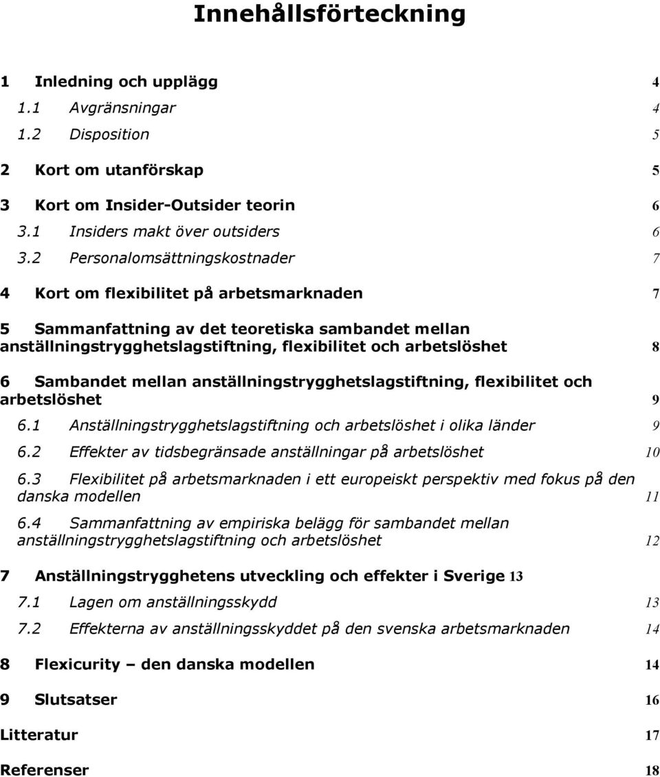 Sambandet mellan anställningstrygghetslagstiftning, flexibilitet och arbetslöshet 9 6.1 Anställningstrygghetslagstiftning och arbetslöshet i olika länder 9 6.