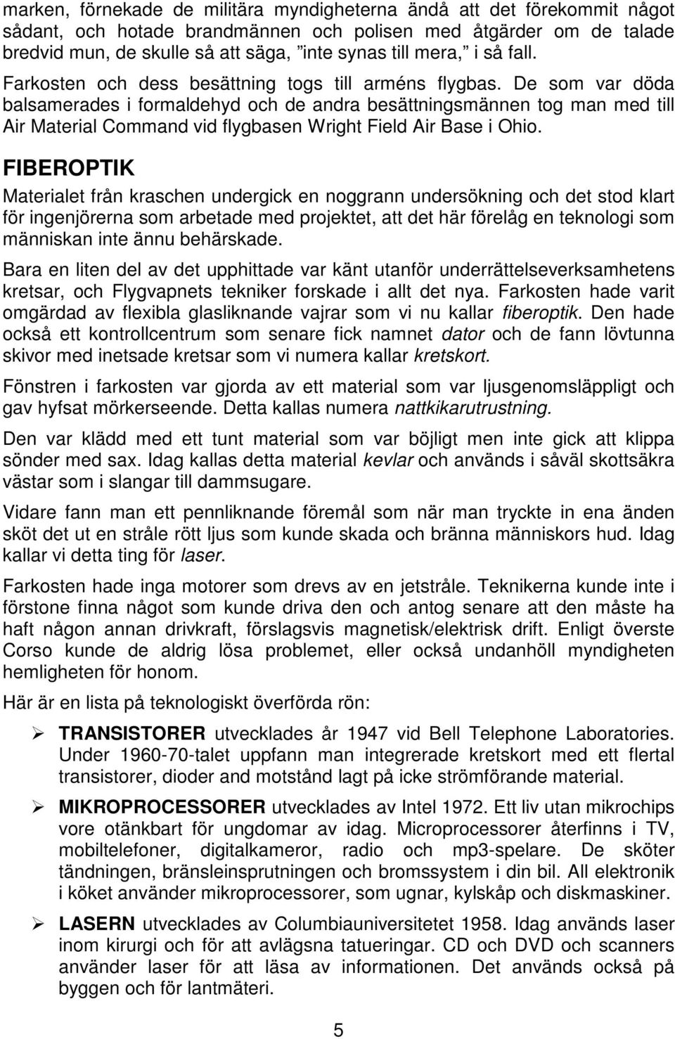 De som var döda balsamerades i formaldehyd och de andra besättningsmännen tog man med till Air Material Command vid flygbasen Wright Field Air Base i Ohio.