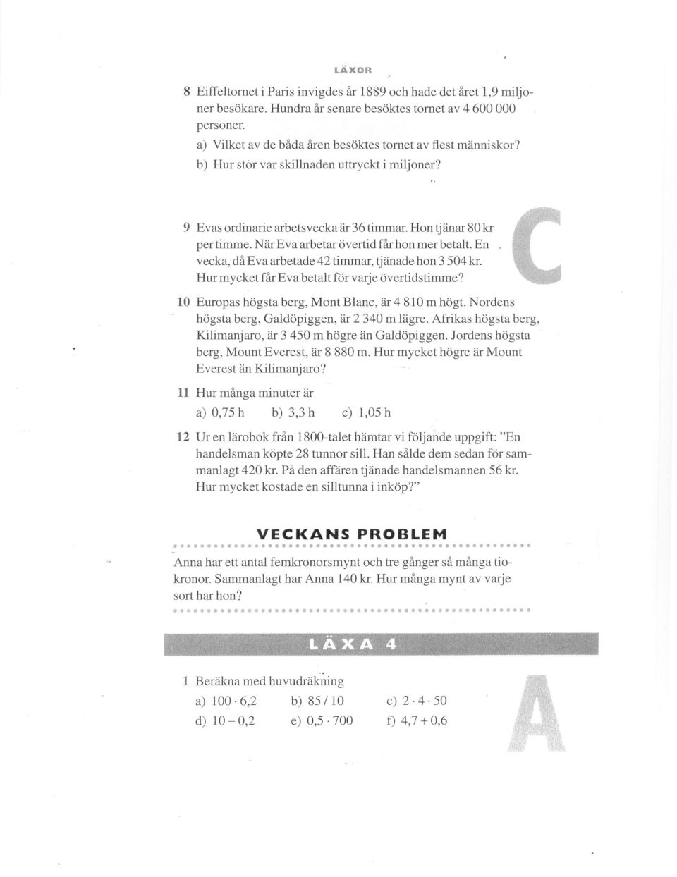 En vecka, då Eva arbetade 42 timmar, tj änade hon 3 504 kr. Hur mycket får Eva betalt för varje övertidstimme? 10 Europas högsta berg, Mont Blanc, är 4810 m högt.