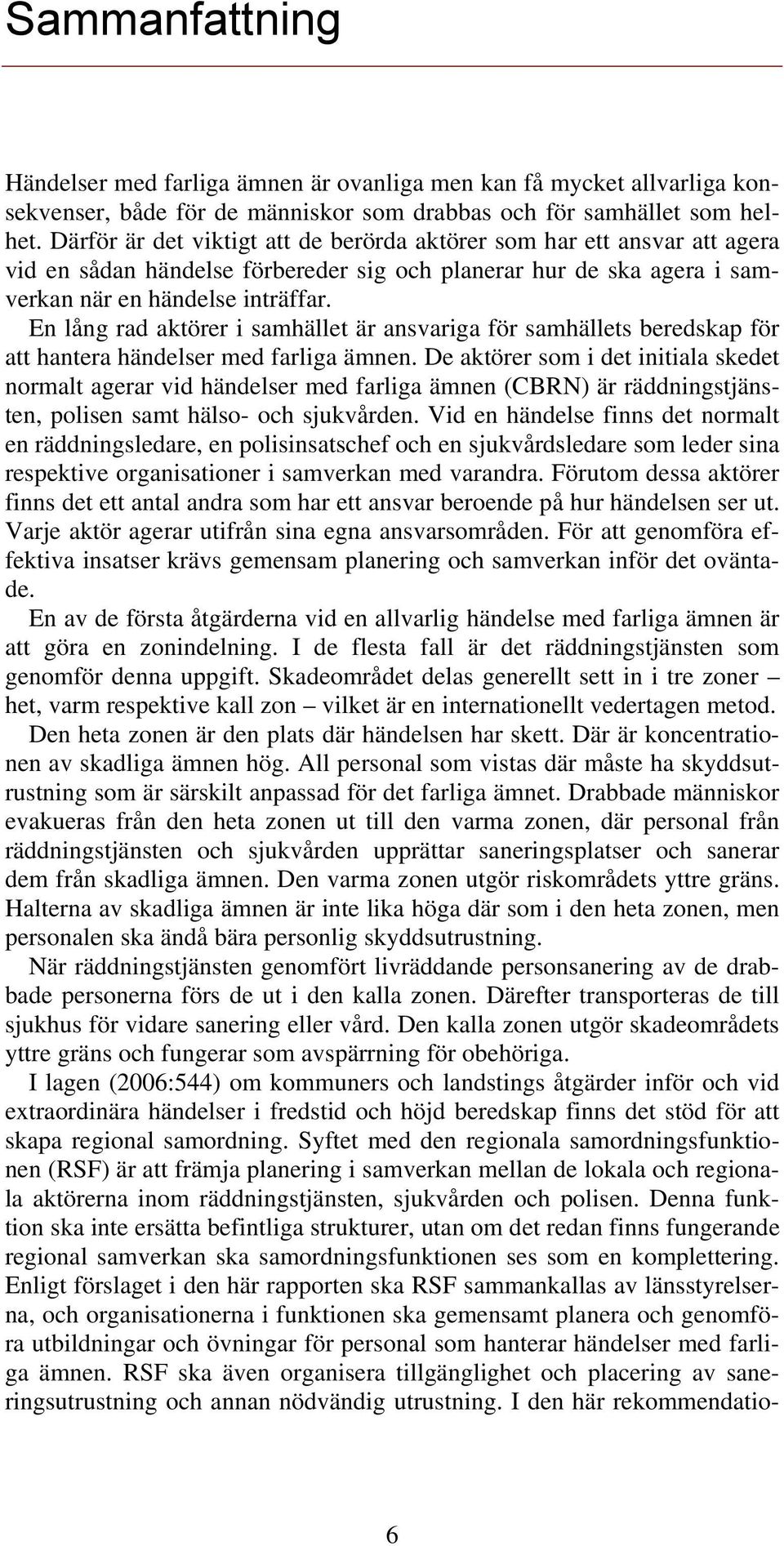 En lång rad aktörer i samhället är ansvariga för samhällets beredskap för att hantera händelser med farliga ämnen.