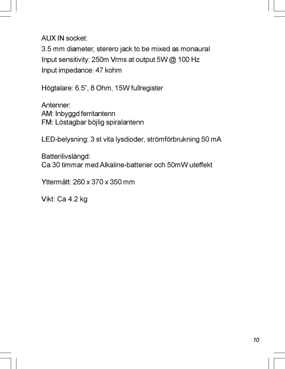 impedance: 47 kohm Högtalare: 6.