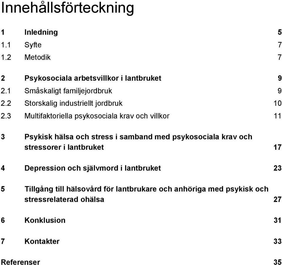3 Multifaktoriella psykosociala krav och villkor 11 3 Psykisk hälsa och stress i samband med psykosociala krav och stressorer