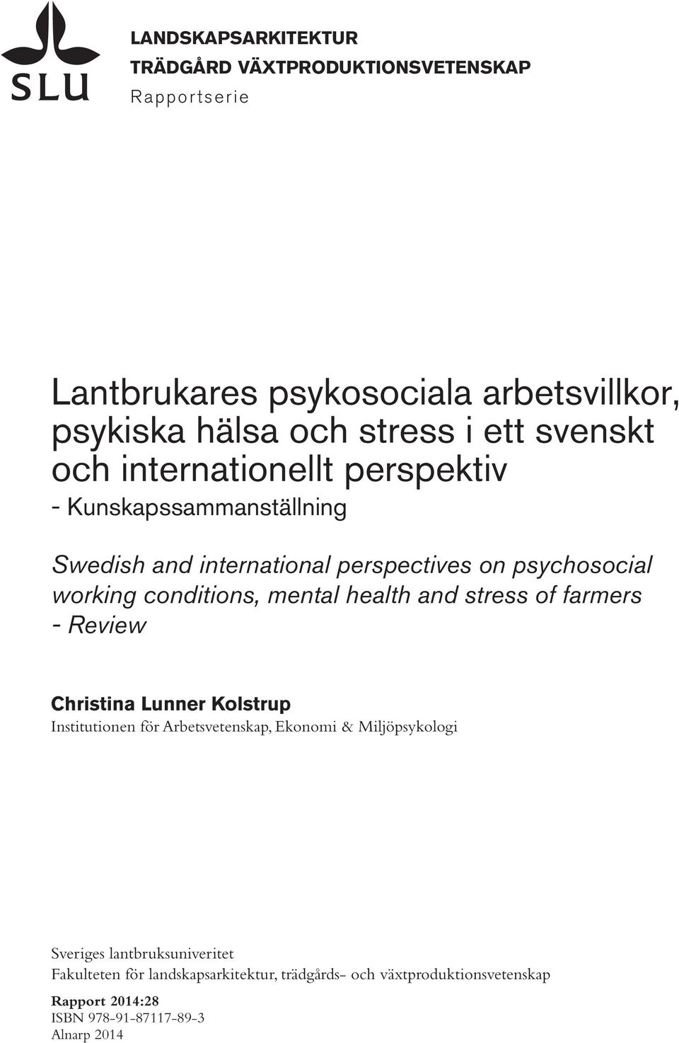 mental health and stress of farmers - Review Christina Lunner Kolstrup Institutionen för Arbetsvetenskap, Ekonomi & Miljöpsykologi Sveriges