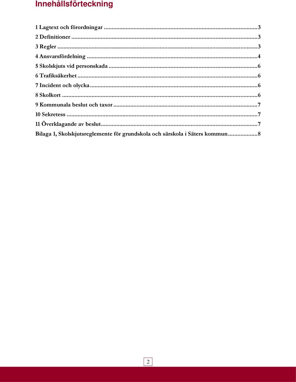 .. 6 7 Incident och olycka... 6 8 Skolkort... 6 9 Kommunala beslut och taxor... 7 10 Sekretess.