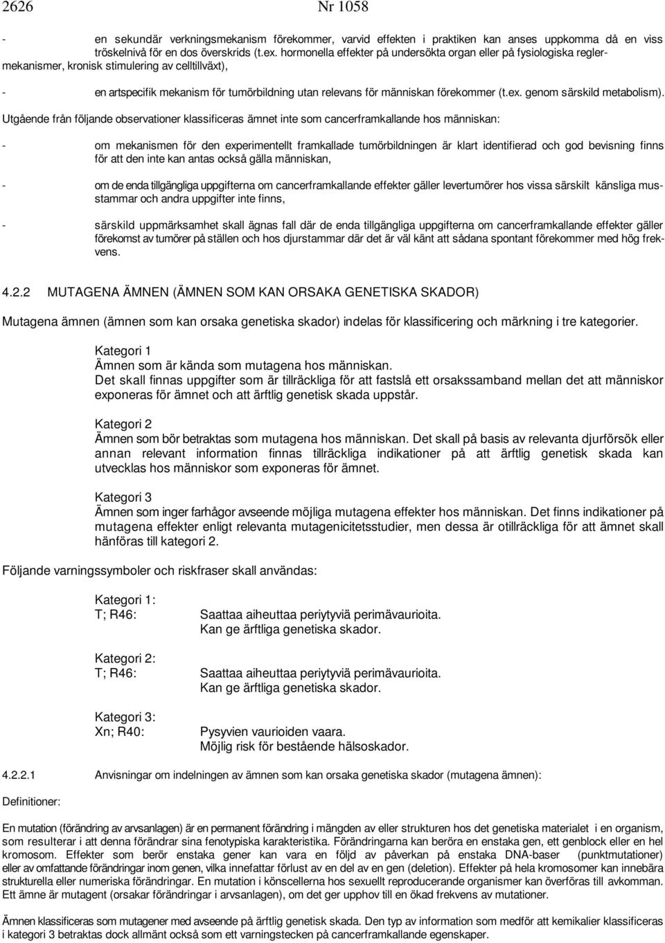 förekommer (t.ex. genom särskild metabolism).