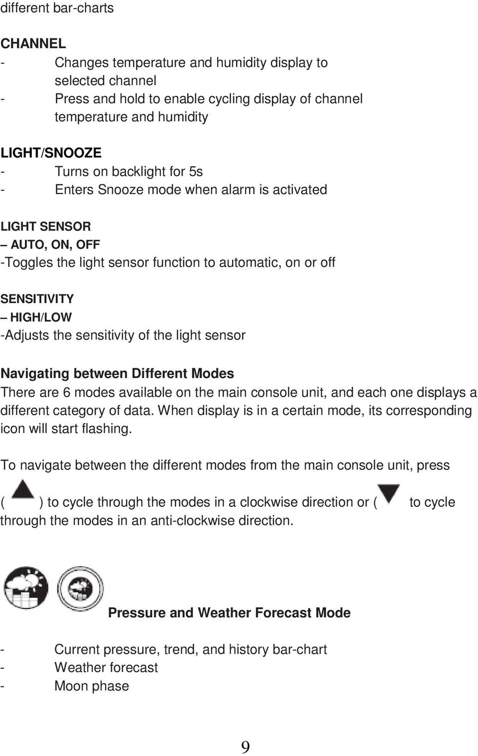 the light sensor Navigating between Different Modes There are 6 modes available on the main console unit, and each one displays a different category of data.