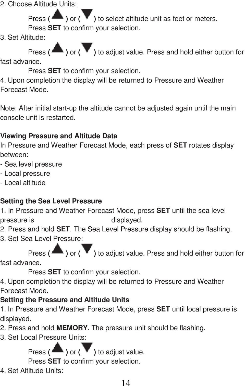 Note: After initial start-up the altitude cannot be adjusted again until the main console unit is restarted.