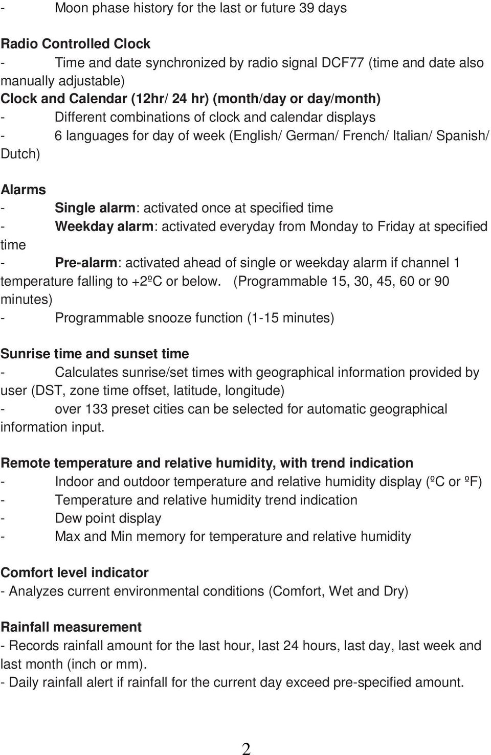 at specified time - Weekday alarm: activated everyday from Monday to Friday at specified time - Pre-alarm: activated ahead of single or weekday alarm if channel 1 temperature falling to +2ºC or below.