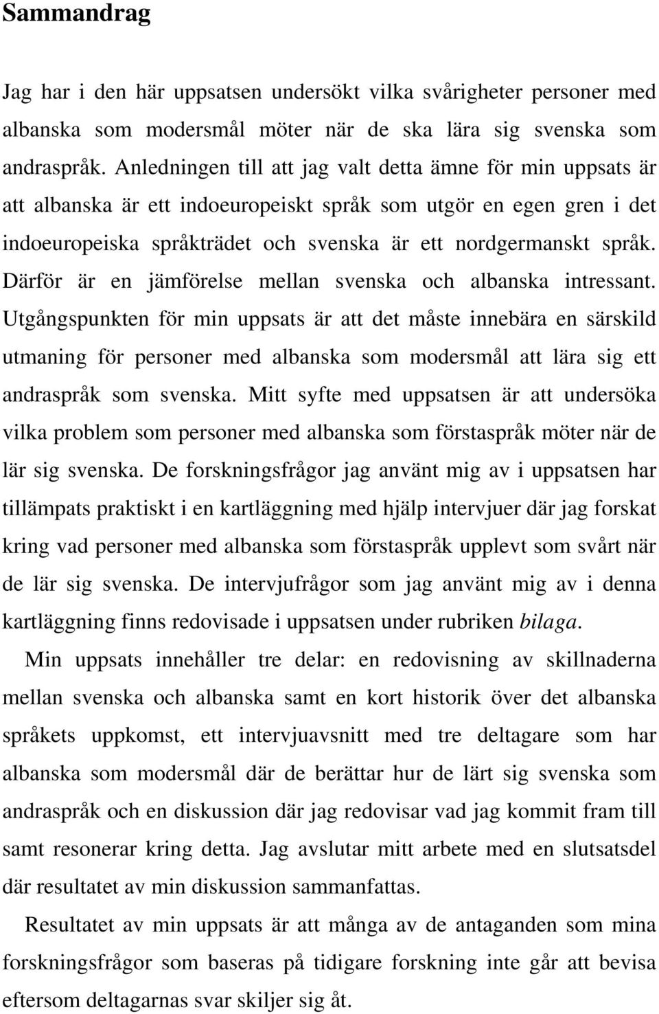 Därför är en jämförelse mellan svenska och albanska intressant.