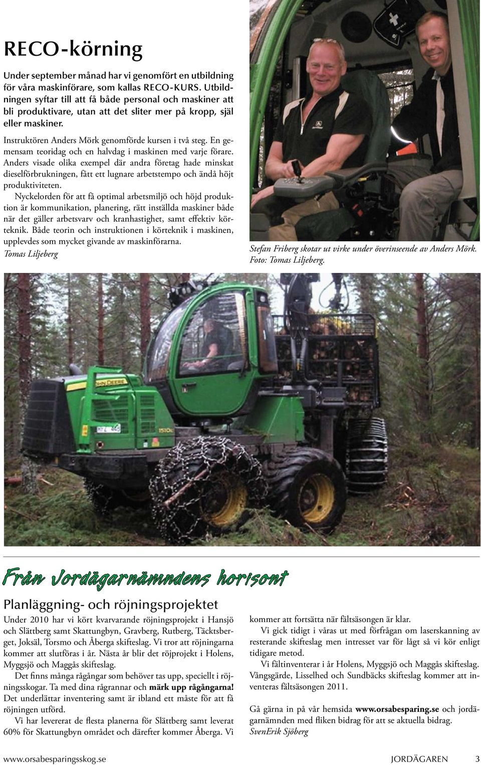 En gemensam teoridag och en halvdag i maskinen med varje förare.