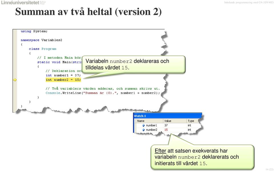 Efter att satsen exekverats har variabeln