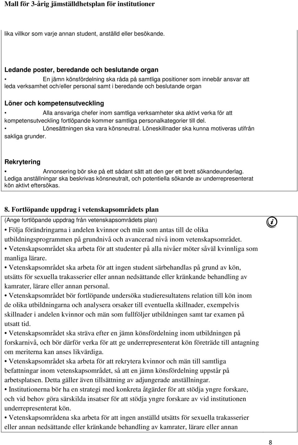 Löner och kompetensutveckling Alla ansvariga chefer inom samtliga verksamheter ska aktivt verka för att kompetensutveckling fortlöpande kommer samtliga personalkategorier till del.