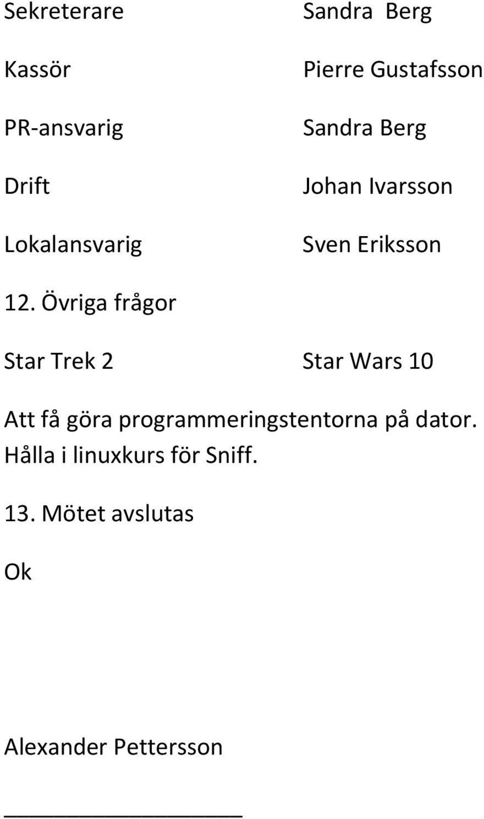 Övriga frågor Star Trek 2 Star Wars 10 Att få göra