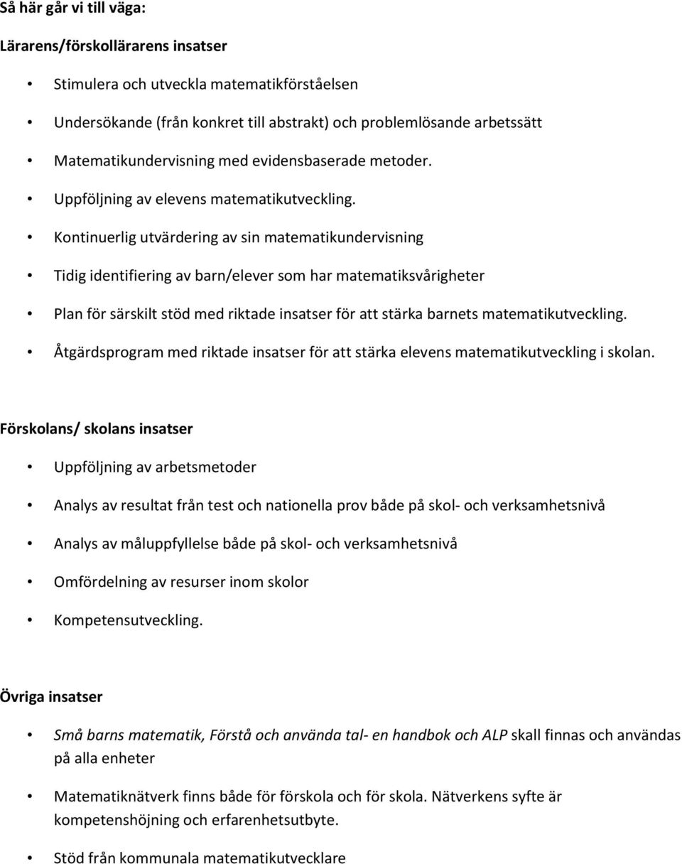 Kontinuerlig utvärdering av sin matematikundervisning Tidig identifiering av barn/elever som har matematiksvårigheter Plan för särskilt stöd med riktade insatser för att stärka barnets