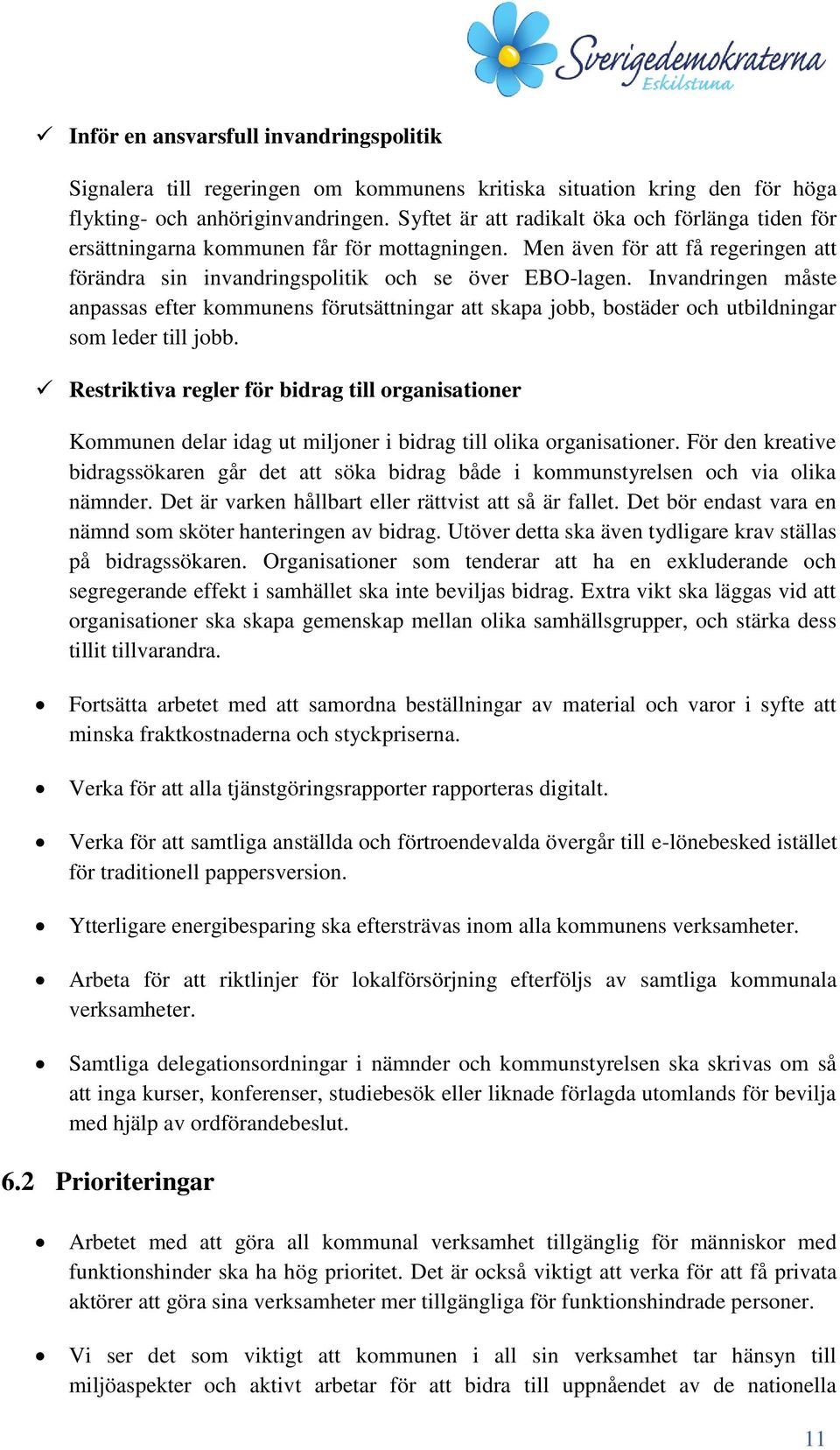 Invandringen måste anpassas efter kommunens förutsättningar att skapa jobb, bostäder och utbildningar som leder till jobb.