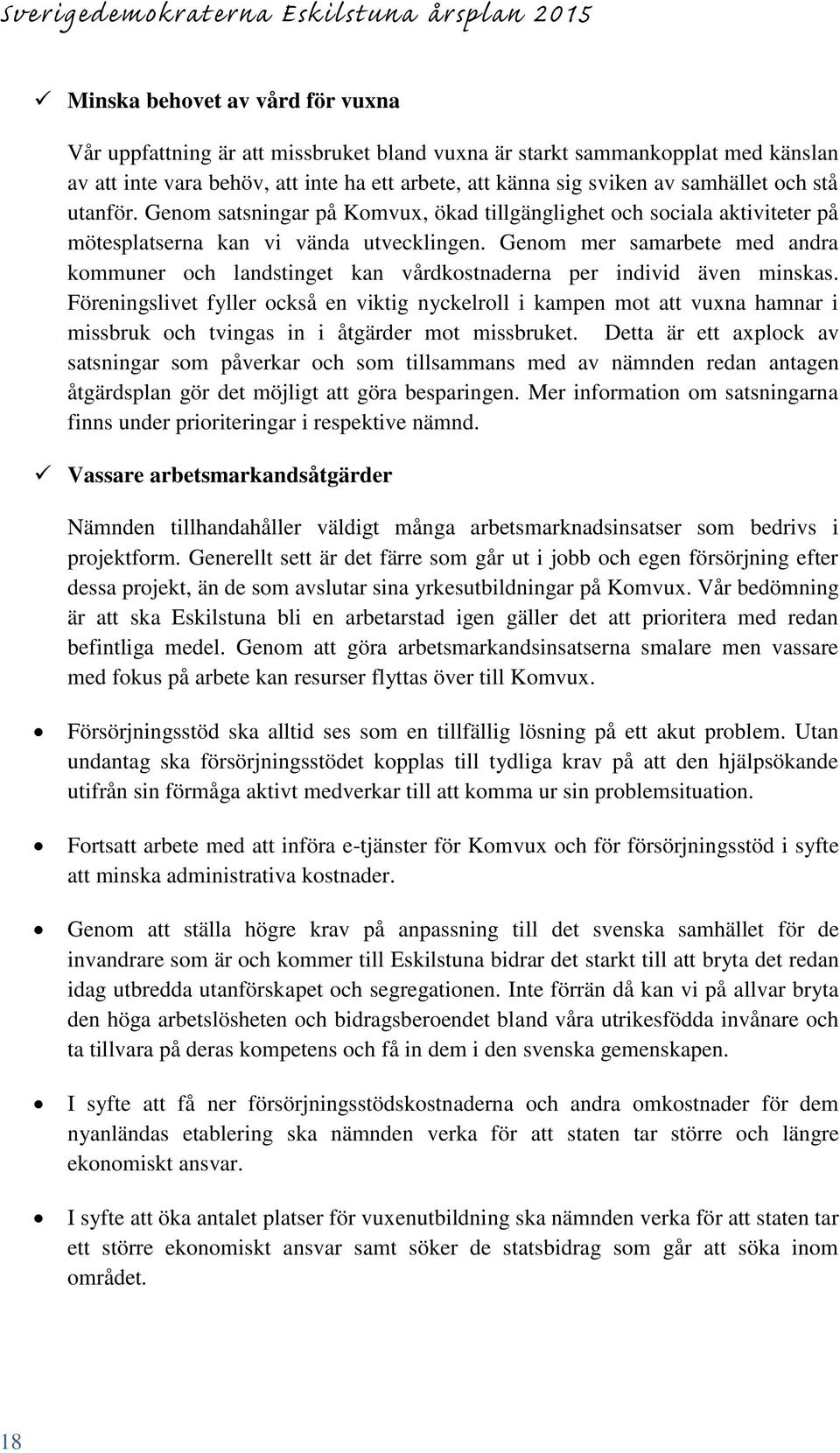 Genom mer samarbete med andra kommuner och landstinget kan vårdkostnaderna per individ även minskas.