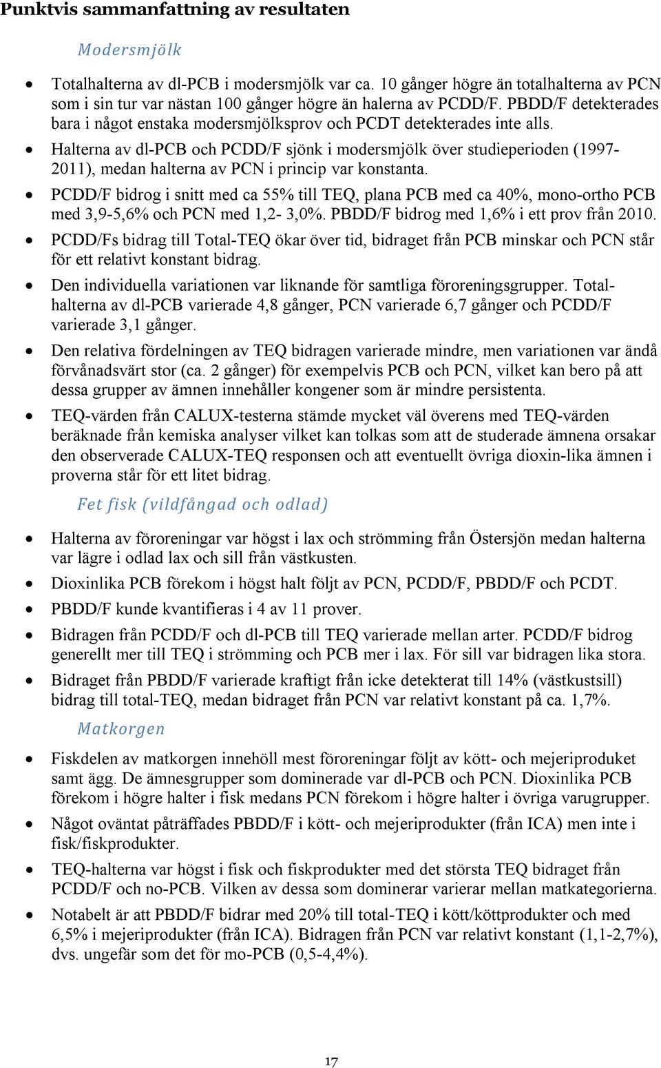 Halterna av dl-pcb och PCDD/F sjönk i modersmjölk över studieperioden (1997-2011), medan halterna av PCN i princip var konstanta.