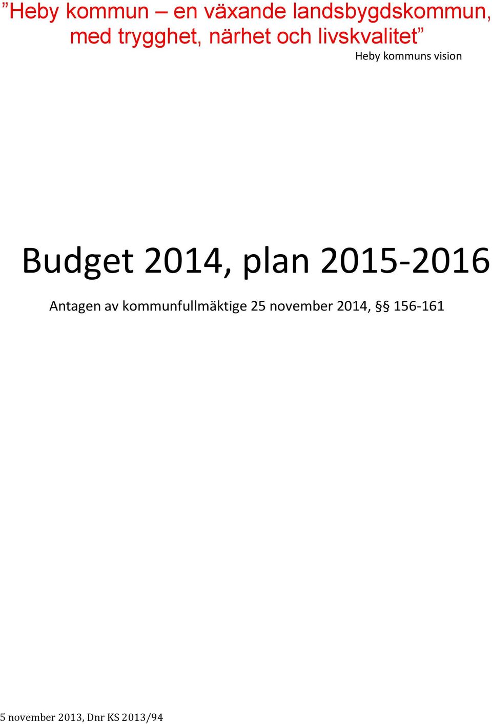 Budget 2014, plan 2015-2016 Antagen av