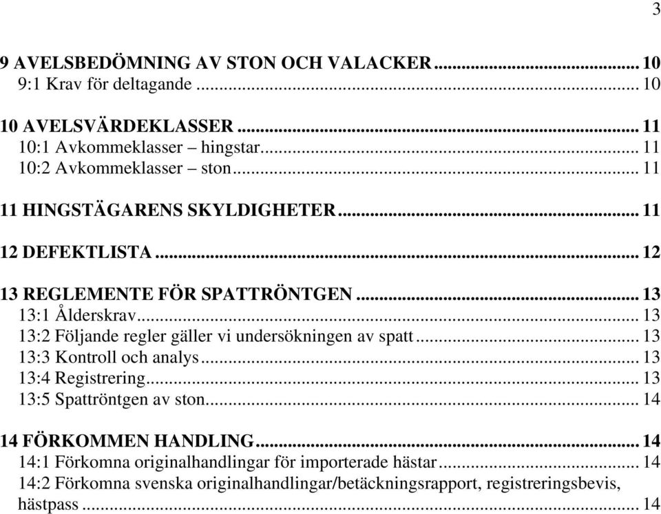 .. 13 13:2 Följande regler gäller vi undersökningen av spatt... 13 13:3 Kontroll och analys... 13 13:4 Registrering... 13 13:5 Spattröntgen av ston.