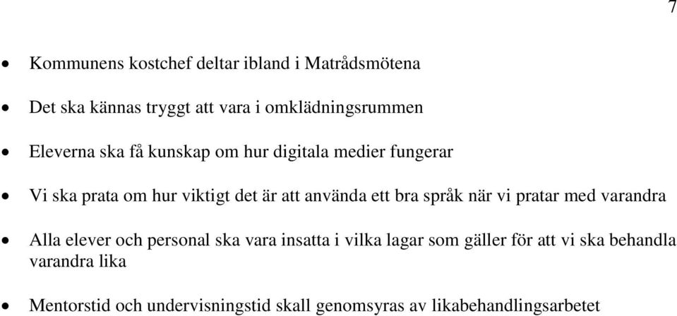 bra språk när vi pratar med varandra Alla elever och personal ska vara insatta i vilka lagar som gäller