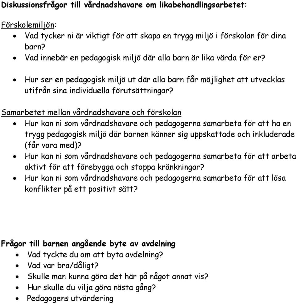 Samarbetet mellan vårdnadshavare och förskolan Hur kan ni som vårdnadshavare och pedagogerna samarbeta för att ha en trygg pedagogisk miljö där barnen känner sig uppskattade och inkluderade (får vara