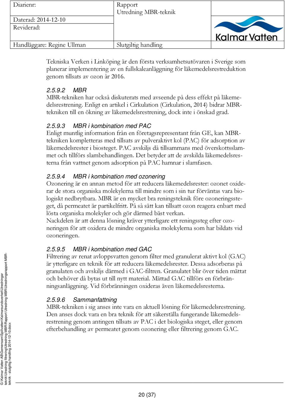 Enligt en artikel i Cirkulation (Cirkulation, 2014) bidrar MBRtekniken till en ökning av läkemedelsrestrening, dock inte i önskad grad. 2.5.9.