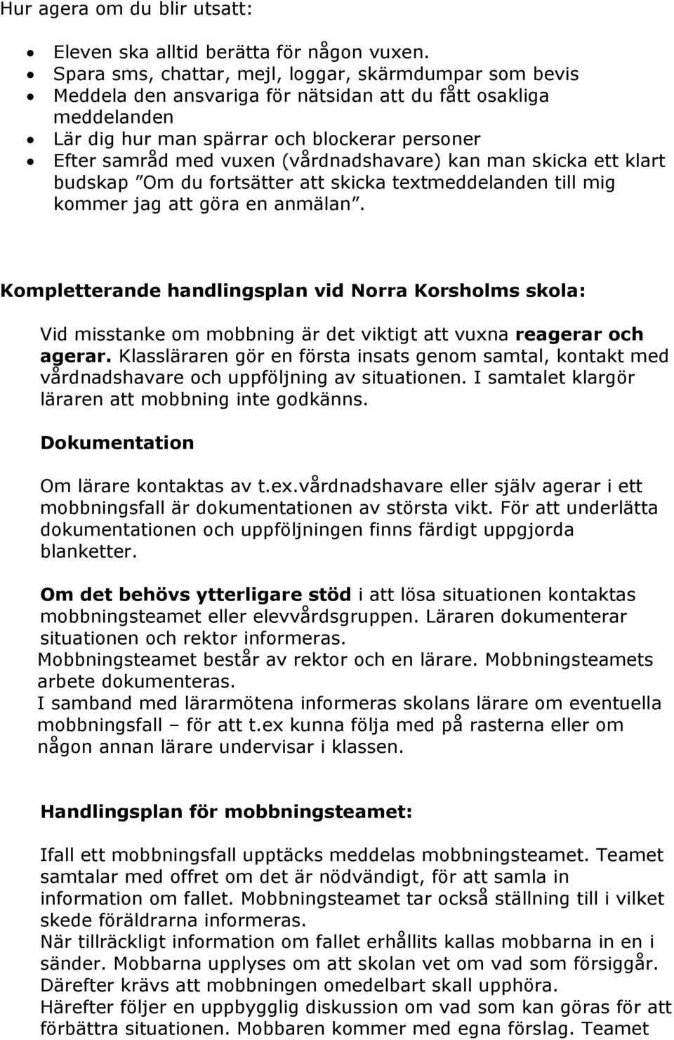 (vårdnadshavare) kan man skicka ett klart budskap Om du fortsätter att skicka textmeddelanden till mig kommer jag att göra en anmälan.