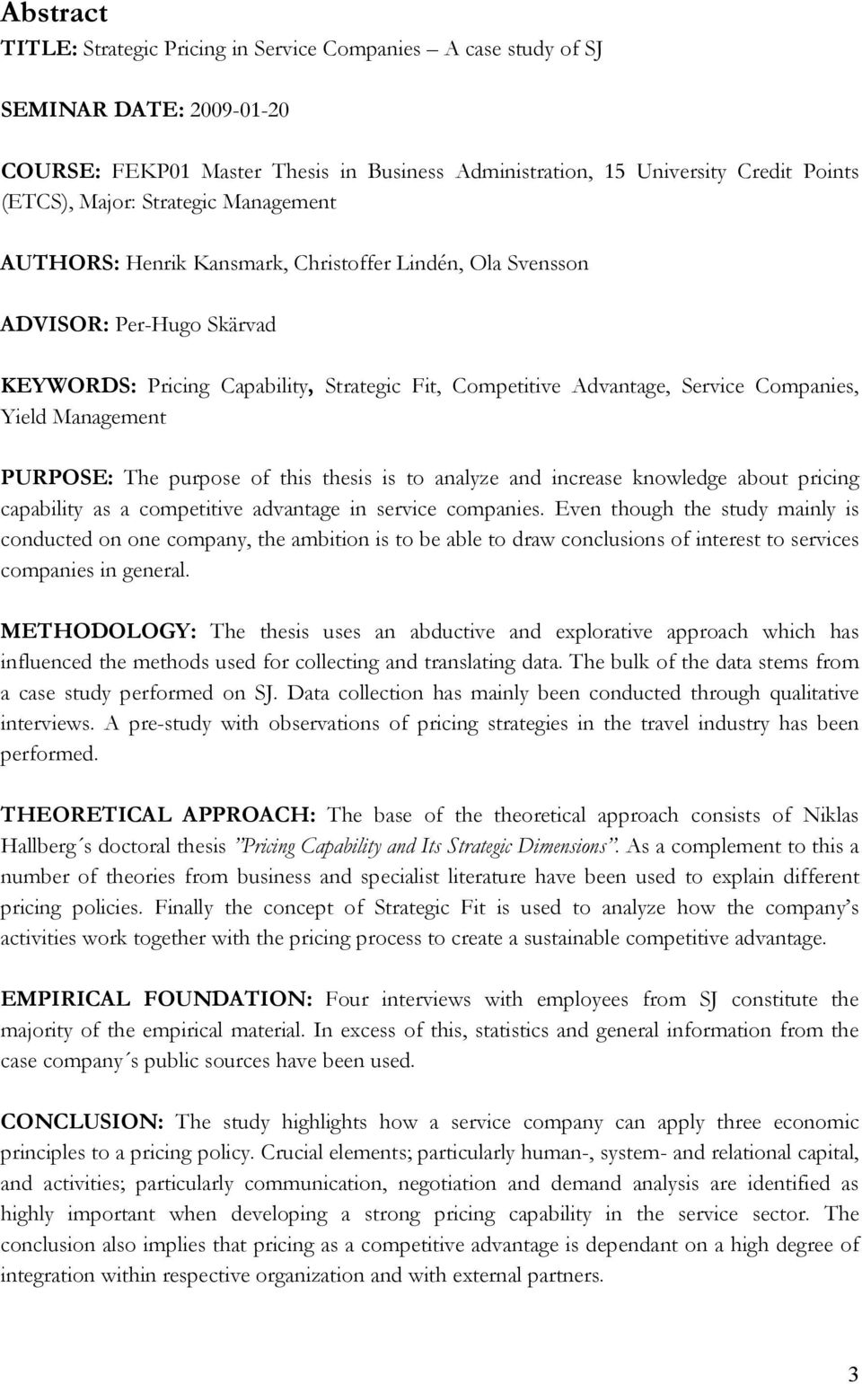 Management PURPOSE: The purpose of this thesis is to analyze and increase knowledge about pricing capability as a competitive advantage in service companies.