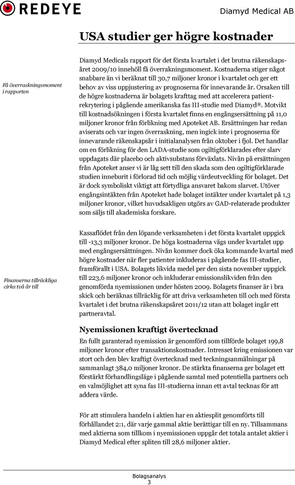 Orsaken till de högre kostnaderna är bolagets krafttag med att accelerera patientrekrytering i pågående amerikanska fas III-studie med Diamyd.