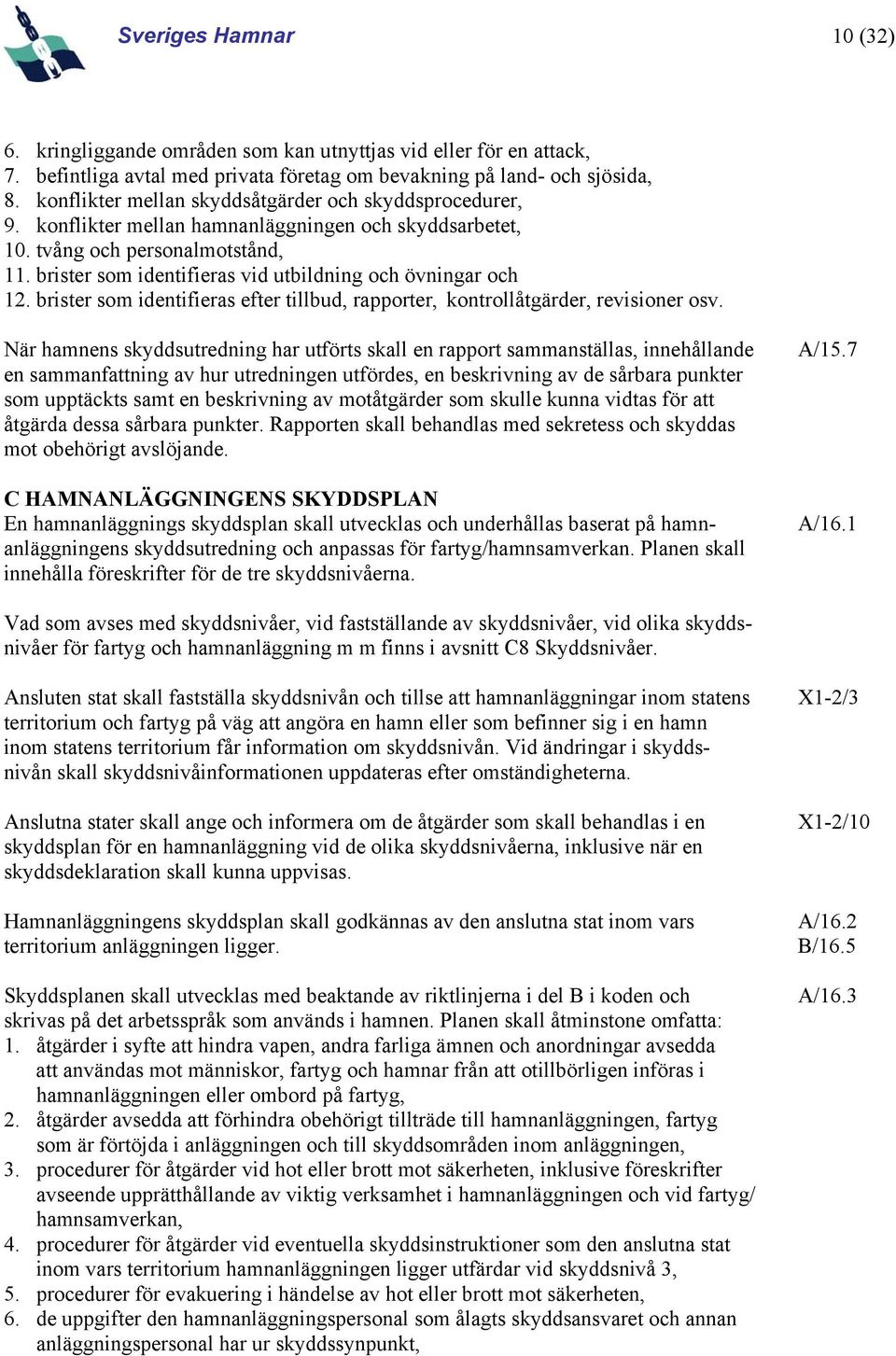 brister som identifieras vid utbildning och övningar och 12. brister som identifieras efter tillbud, rapporter, kontrollåtgärder, revisioner osv.