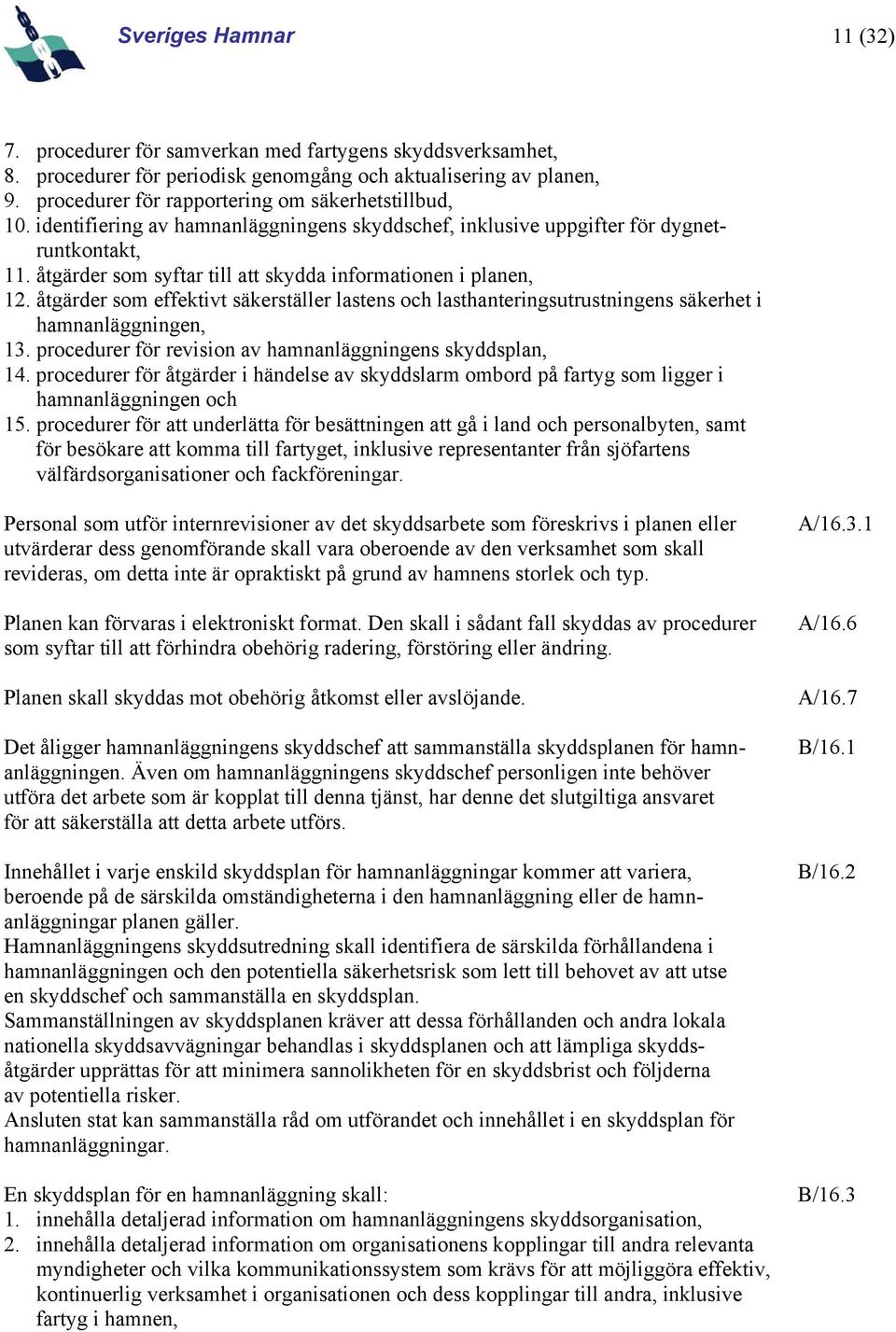 åtgärder som syftar till att skydda informationen i planen, 12. åtgärder som effektivt säkerställer lastens och lasthanteringsutrustningens säkerhet i hamnanläggningen, 13.