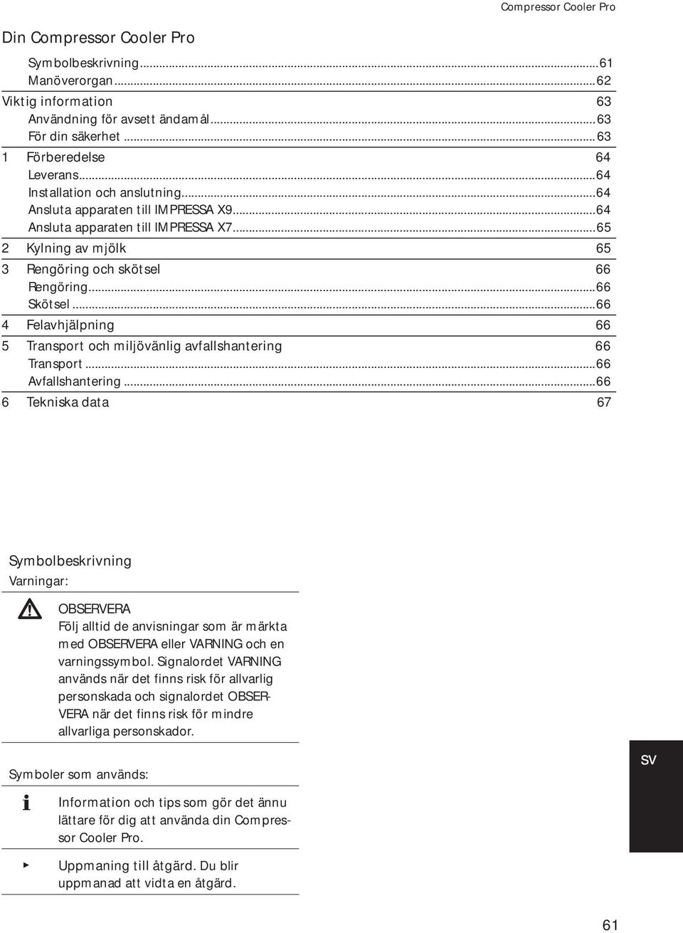 ..66 4 Felavhjälpning 66 5 ransport och miljövänlig avfallshantering 66 ransport...66 Avfallshantering.