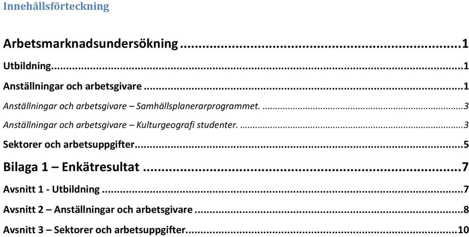 ... 3 Anställningar och arbetsgivare Kulturgeografi studenter.... 3 Sektorer och arbetsuppgifter.