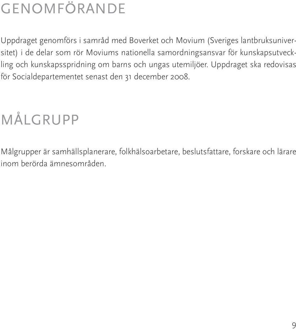 och ungas utemiljöer. Uppdraget ska redovisas för Socialdepartementet senast den 31 december 2008.